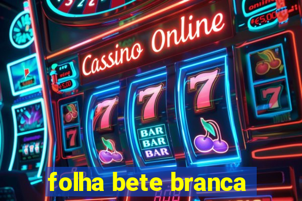 folha bete branca